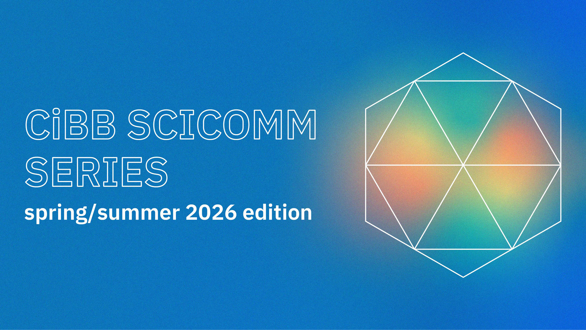 CiBB SciComm Series: Spring/ Summer 2026 edition | CNC UC
